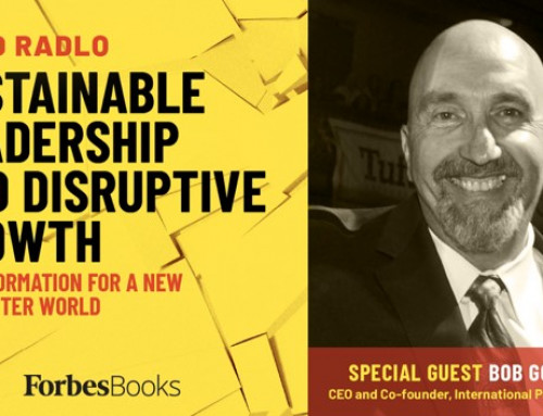 Sustainable Leadership and Disruptive Growth – Episode One | Part One : Bob Goehrke